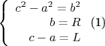 $\begin{equation}
\left\{
\begin{array}{rcl}
c^2-a^2=b^2\\
b = R\\
c - a = L \\
\end{array}
\right.
\end{equation}$