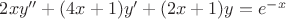 $2xy''+(4x+1)y'+(2x+1)y=e^{-x}$