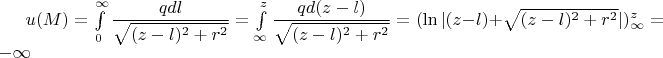 $u(M)=\int\limits_{0}^{\infty}\dfrac{qdl}{\sqrt{(z-l)^2+r^2}}=\int\limits_{\infty}^{z}\dfrac{qd(z-l)}{\sqrt{(z-l)^2+r^2}}=(\ln|(z-l)+\sqrt{(z-l)^2+r^2}|)^z_{\infty}=-\infty$