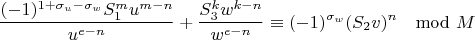 $$\frac{(-1)^{1+\sigma_u-\sigma_w}S_1^mu^{m-n}}{u^{e-n}}+\frac{S_3^kw^{k-n}}{w^{e-n}}\equiv(-1)^{\sigma_w}(S_2v)^n\mod M$$
