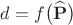 $$d=f\bigl(\mathbf{\widehat{P}}\bigr)$$