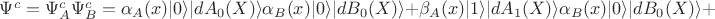 $\Psi^{c}=\Psi_{A}^{c}\Psi_{B}^{c} =\alpha_{A}(x)\vert 0 \rangle\vert dA_{0}(X)\rangle\alpha_{B}(x)\vert 0 \rangle\vert dB_{0}(X)\rangle  + \beta_{A}(x) \vert 1\rangle \vert dA_{1}(X)\rangle\alpha_{B}(x)\vert 0 \rangle\vert dB_{0}(X)\rangle +$