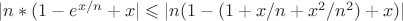 $|n * (1 - e^{x/n} + x| \leqslant |n(1 - (1+x/n + x^2/n^2) + x)|$