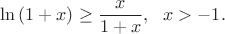 $$\ln{(1+x)} \ge \frac{x}{1+x}, \ \ x > -1.$$