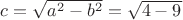 $c=\sqrt{a^2-b^2}=\sqrt{4-9}$