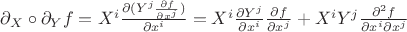 $\partial_X \circ \partial_Y f = X^i \frac{\partial (Y^j \frac{\partial f}{\partial x^j})}{\partial x^i} = X^i \frac{\partial Y^j}{\partial x^i} \frac{\partial f}{\partial x^j} + X^i Y^j \frac{\partial^2 f}{\partial x^i \partial x^j}$