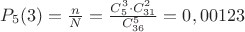 $P_{5}(3)=\frac{n}{N}=\frac{C_5^3 \cdot C_{31}^2}{C_{36}^5} =0,00123$
