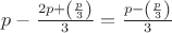 $p-\frac{2p+\left(\frac{p}{3}\right)}{3}=\frac{p-\left(\frac{p}{3}\right)}{3}$