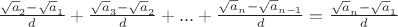 $\frac {\sqrt a_2 -\sqrt a_1} {d} + \frac {\sqrt a_3 -\sqrt a_2} {d}+...+ \frac {\sqrt a_n -\sqrt a_{n-1}} {d}=\frac {\sqrt a_n -\sqrt a_1} {d}$