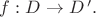 $f:D\rightarrow  D^{\,\prime}.$