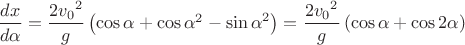 $\dfrac{dx}{d\alpha} = \dfrac{2{v_{0}}^{2}}{g}\left(\cos{\alpha} + {\cos{\alpha}}^{2} - {\sin{\alpha}}^{2}\right) = \dfrac{2{v_{0}}^{2}}{g}\left(\cos{\alpha} + \cos{2\alpha}\right)$