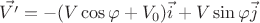 $$\vec{V'}=-(V\cos{\varphi}+V_0)\vec{i}+V\sin{\varphi}\vec{j}$$