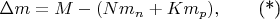 $\Delta m = M - (Nm_n  + Km_p), \qquad\text{(*)}$
