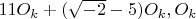 $11O_k + (\sqrt{-2}-5)O_k,  O_k$