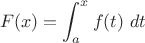 $$ F(x) = \int_a^x f(t) \ dt $$