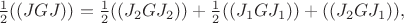 $\frac{1}{2}((JGJ))=\frac{1}{2}((J_2GJ_2))+\frac{1}{2}((J_1GJ_1))+((J_2GJ_1)),$