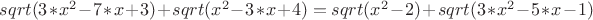 $sqrt(3*x^2-7*x+3)+sqrt(x^2-3*x+4)=sqrt(x^2-2)+sqrt(3*x^2-5*x-1)$