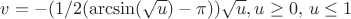 $v=-(1/2(\arcsin(\sqrt{u})-\pi))\sqrt{u}, u\ge 0,\, u\le 1$