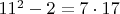 $11^2-2=7\cdot 17$