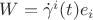$W = \dot{\gamma}^i(t) e_i$