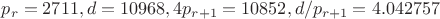 $p_r=2711, d=10968, 4p_{r+1}=10852, d/p_{r+1}=4.042757$