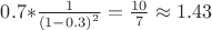 ${\rm{0}}{\rm{.7*}}\frac{1}{{{{\left( {1 - 0.3} \right)}^2}}} = \frac{{10}}{7} \approx 1.43$