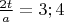 $\frac{2t}{a} = 3;4$