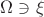 $\Omega\ni\xi$