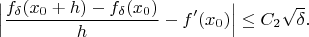 $$
\Bigl|\frac{f_\delta(x_0+h)-f_\delta(x_0)}{h}-f^\prime(x_0)\Bigr|\leq C_2\sqrt{\delta}.
$$