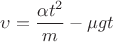 $\upsilon=\dfrac{\alpha t^2}{m} - \mu g t$ $\upsilon=\dfrac{\alpha t^2}{m} - \mu g t$