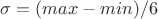 $\sigma=(max-min)/6$
