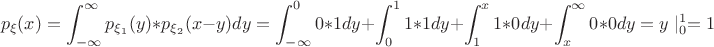 $$p_{\xi}(x)=\int_{-\infty}^{\infty}p_{\xi_1}(y)*p_{\xi_2}(x-y)dy=\int_{-\infty}^00*1dy+\int_{0}^11*1dy+\int_1^x1*0dy+\int_x^{\infty}0*0dy=y\mid_0^1=1$$