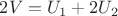 $2V=U_1+2U_2$