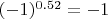 $(-1)^{0.52}=-1$
