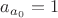 $a_{a_0}=1$