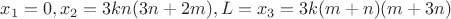 $x_1=0,x_2=3kn(3n+2m),L=x_3=3k(m+n)(m+3n)$