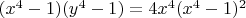 $(x^4-1)(y^4-1)=4x^4{(x^4-1)^2}$