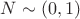 $N \sim (0, 1)$
