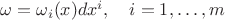 $\omega=\omega_i(x)dx^i,\quad i=1,\ldots,m$