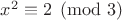 $x^2 \equiv 2 \pmod{3}$