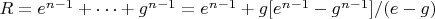 $R= e^{n-1}+&hellip;+ g^{n-1}=e^{n-1}+g[e^{n-1}-g^{n-1}]/(e-g)$
