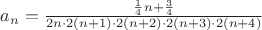 $a_n=\frac{\frac{1}{4}n+\frac{3}{4}}{2n\cdot2(n+1)\cdot2(n+2)\cdot2(n+3)\cdot2(n+4)} $
