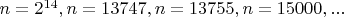 $n=2^{14}, n=13747, n=13755, n=15000, ...$