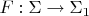 $F:\Sigma \to \Sigma_1$