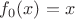 $f_0(x)=x$