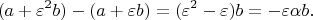$$
(a + \varepsilon^2 b) - (a + \varepsilon b) = (\varepsilon^2 - \varepsilon)b = -\varepsilon \alpha b.
$$