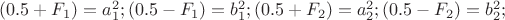 $(0.5+F_1)=a_{1}^2;(0.5-F_1)=b_{1}^2;(0.5+F_2)=a_{2}^2;(0.5-F_2)=b_{2}^2;$