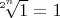$\sqrt[2^n] 1 = 1$