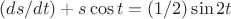 $(ds/dt)+s\cos t=(1/2)\sin 2t$