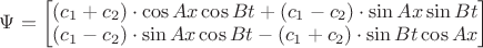 $ \Psi = \begin{bmatrix}
(c_1+c_2) \cdot \cos{Ax} \cos{Bt} + (c_1 - c_2) \cdot \sin{Ax} \sin{Bt} \\ (c_1 - c_2) \cdot \sin{Ax} \cos{Bt} - (c_1 + c_2) \cdot \sin{Bt} \cos{Ax}
\end{bmatrix} $